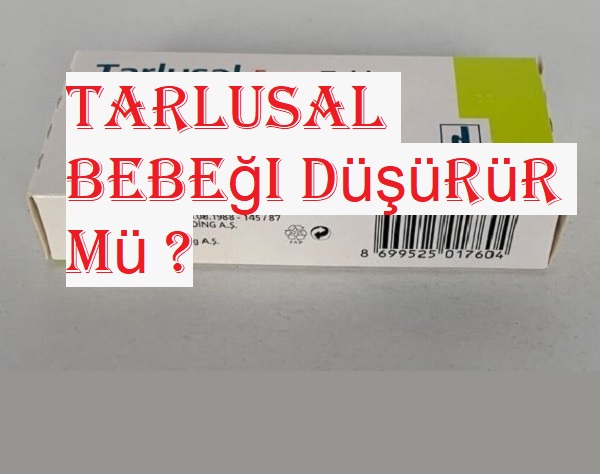 Tarlusal bebeği düşürür mü