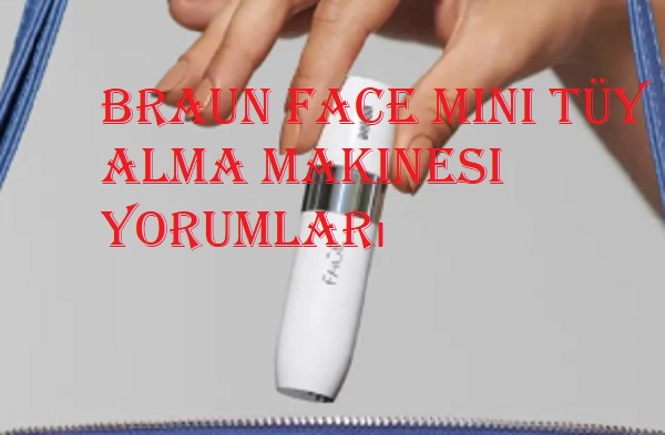 Braun Face Mini Tüy Alma Makinesi Yorumları