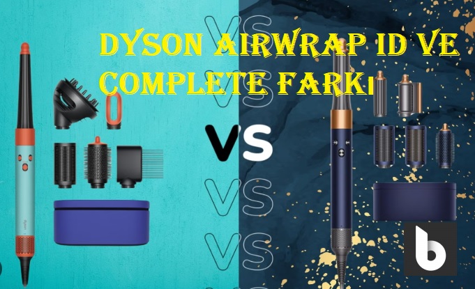 Dyson airwrap id ve complete farkı 